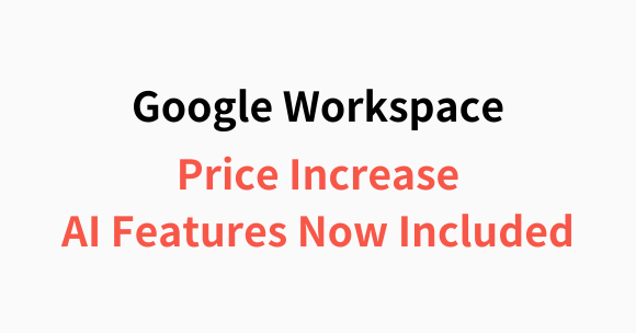 Google Workspace Price Increase: AI Features Now Included Without Extra Purchase